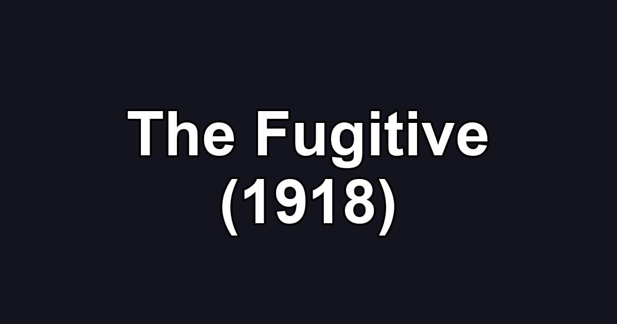 The Fugitive (1918)