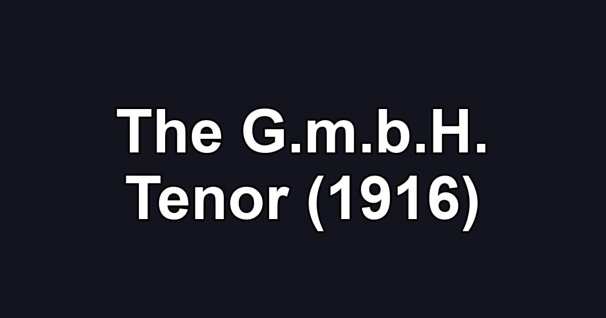 The G.m.b.H. Tenor (1916)