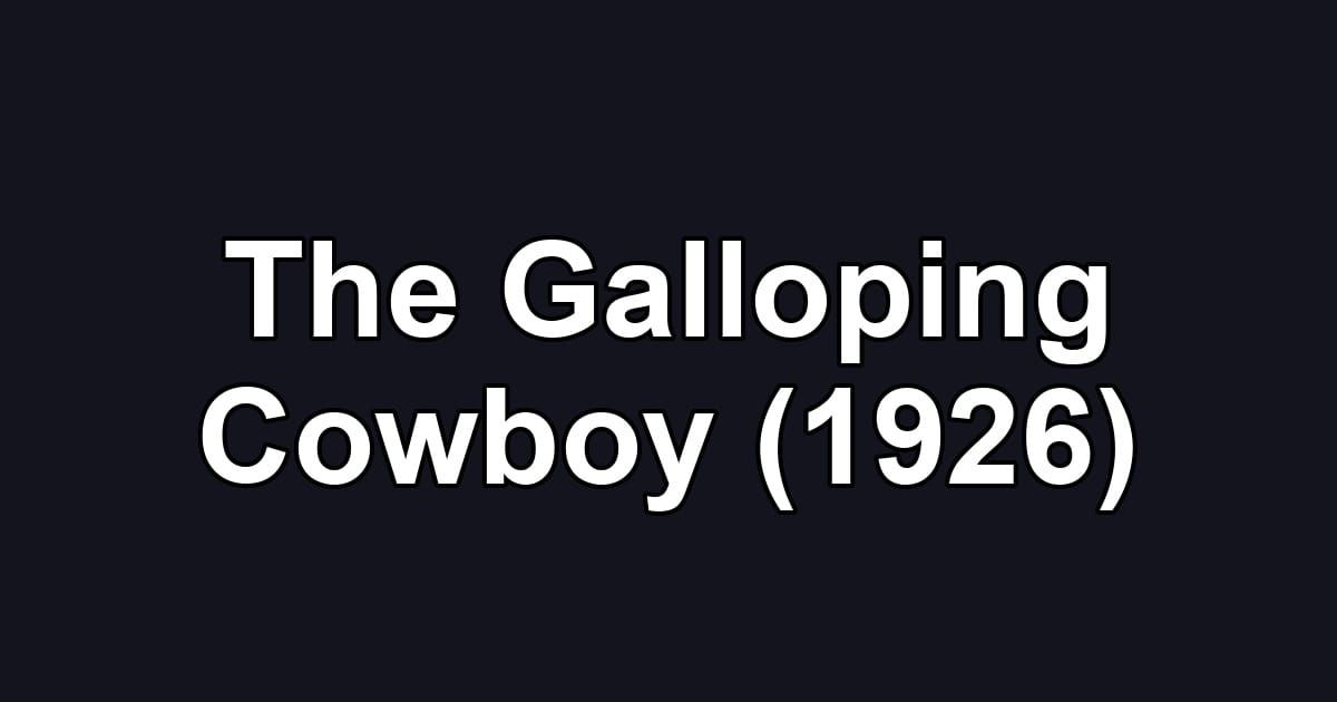 The Galloping Cowboy (1926)