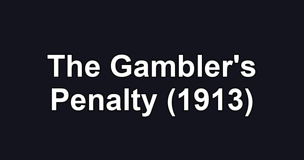 The Gambler's Penalty (1913)