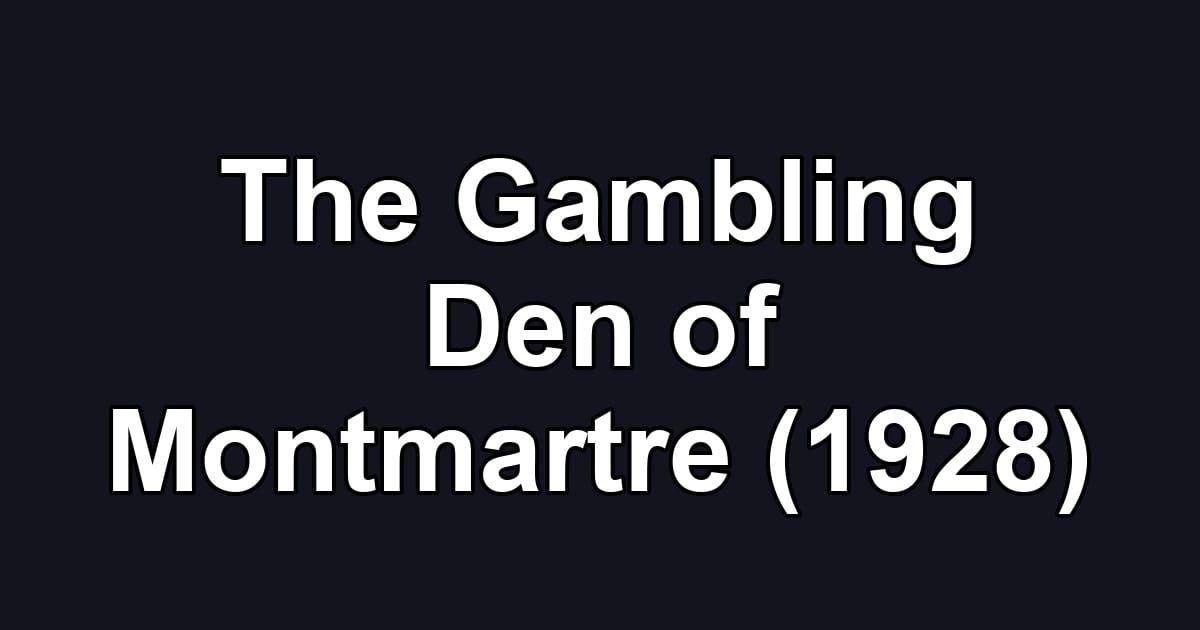 The Gambling Den of Montmartre (1928)