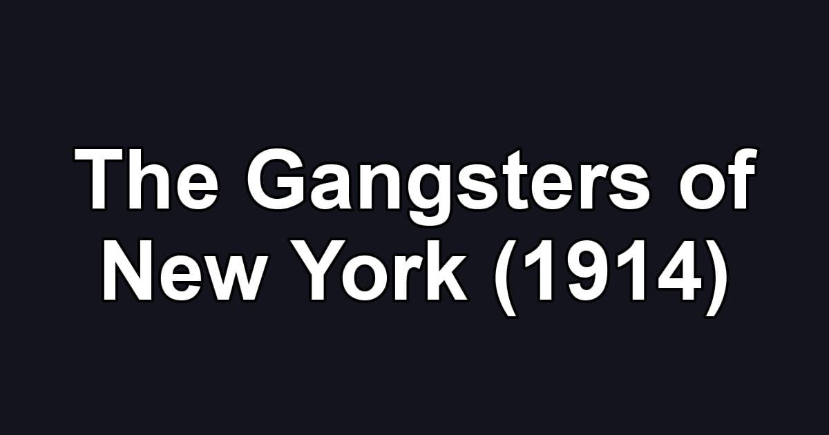 The Gangsters of New York (1914)
