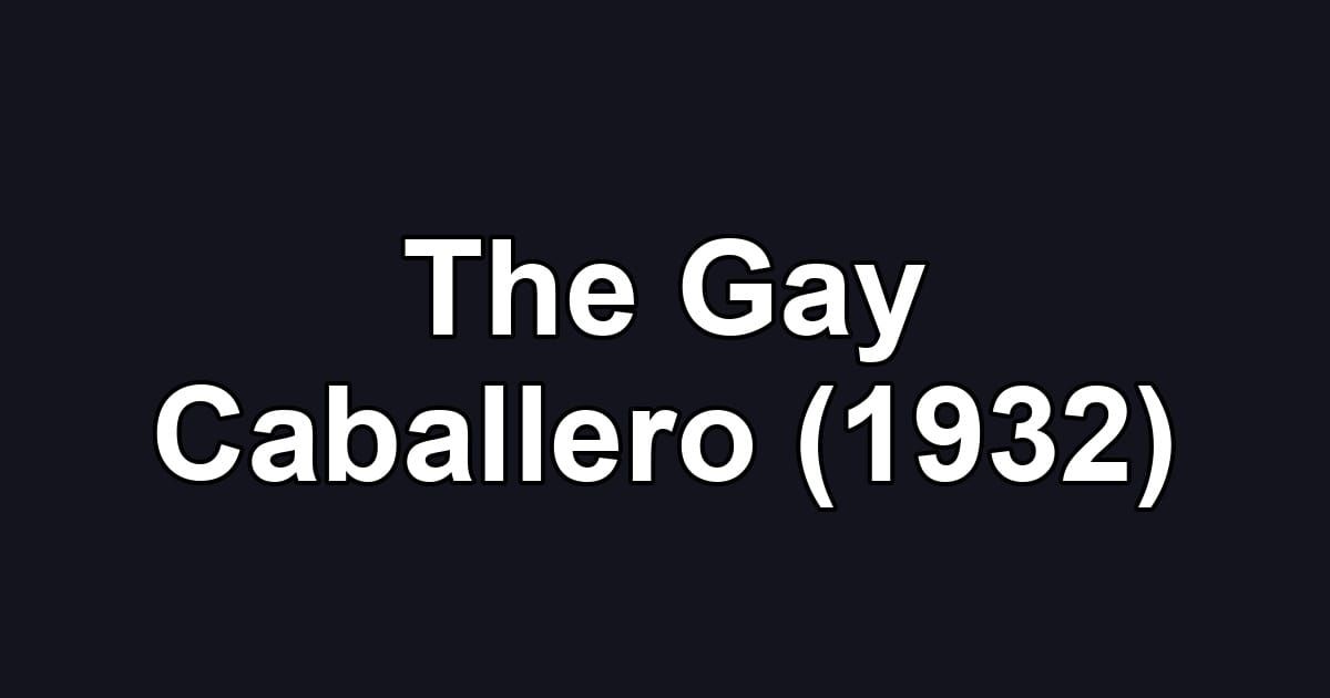 The Gay Caballero (1932)