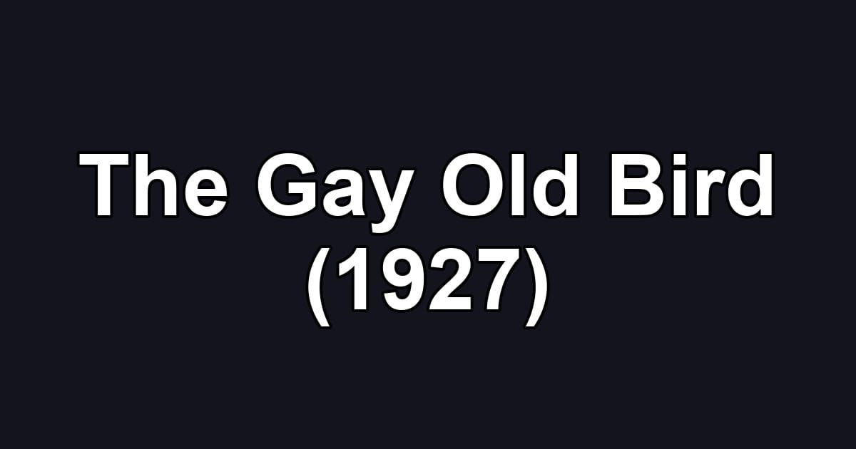 The Gay Old Bird (1927)