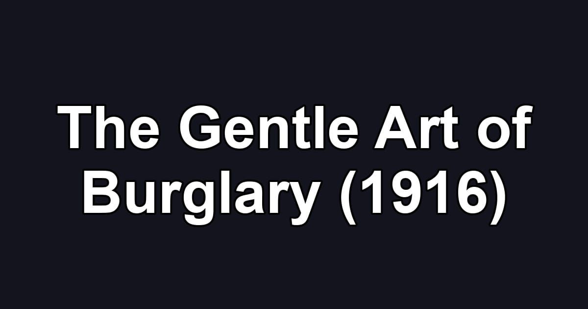 The Gentle Art of Burglary (1916)