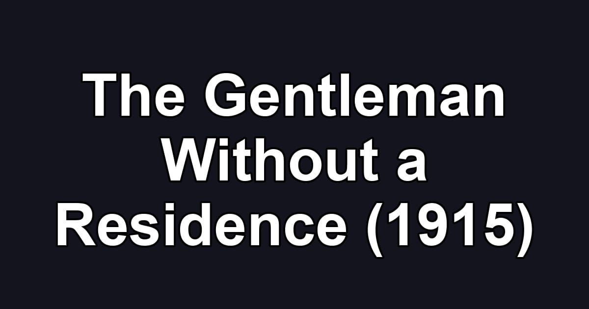 The Gentleman Without a Residence (1915)