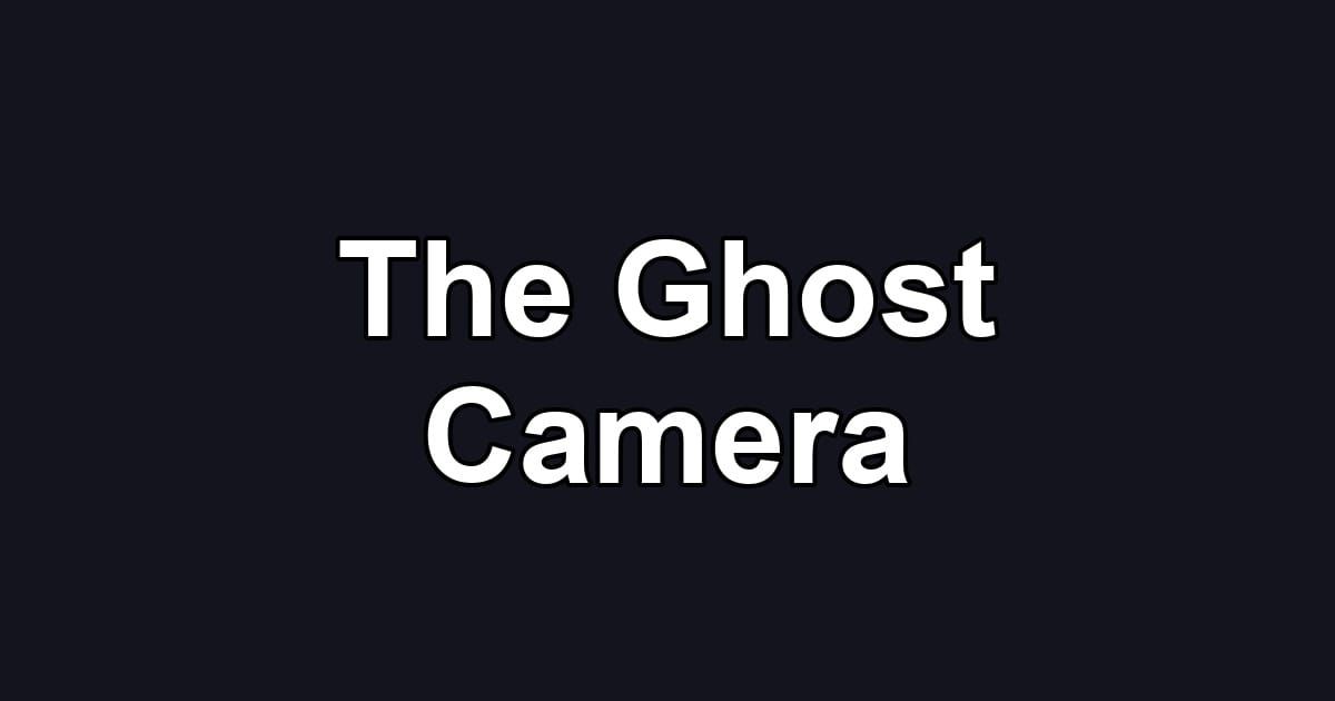 The Ghost Camera