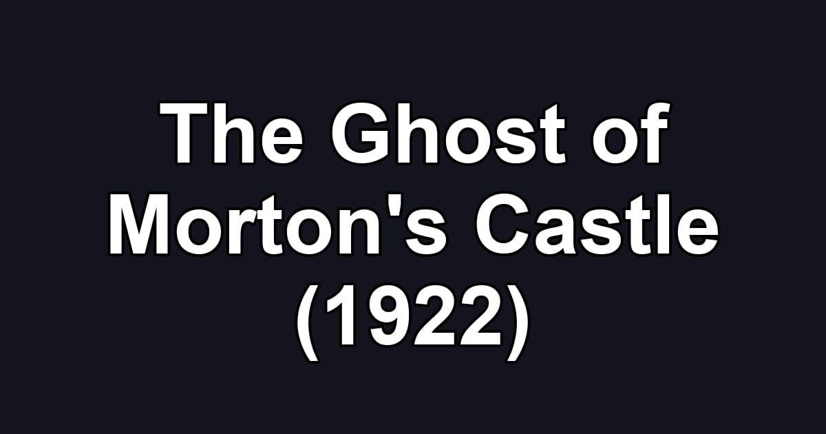 The Ghost of Morton's Castle (1922)