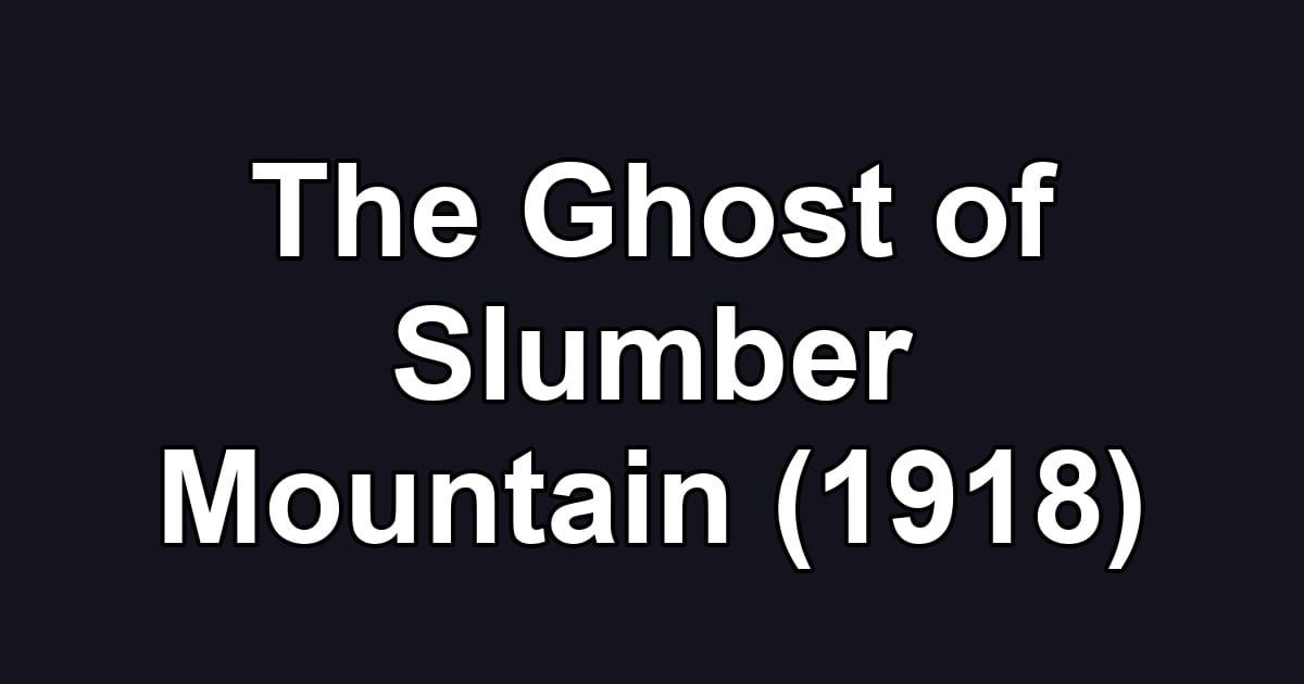 The Ghost of Slumber Mountain (1918)
