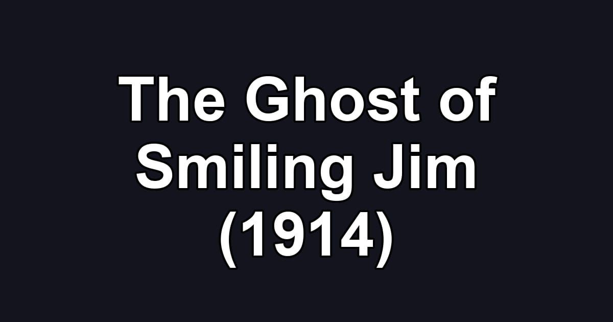 The Ghost of Smiling Jim (1914)