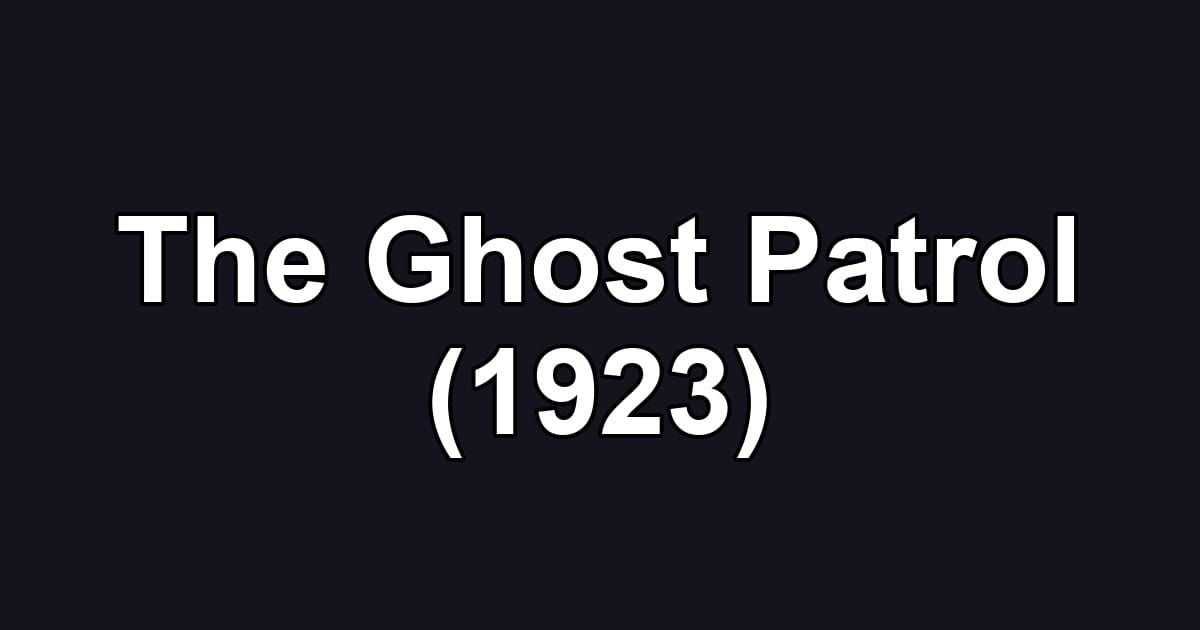 The Ghost Patrol (1923)