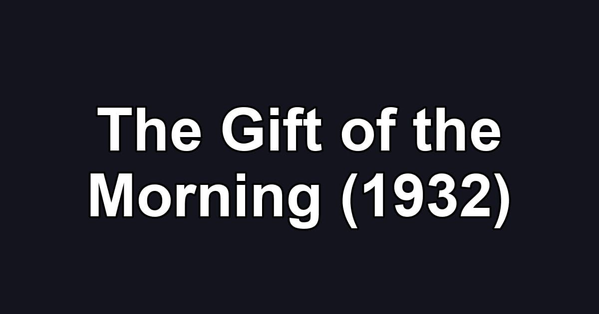 The Gift of the Morning (1932)