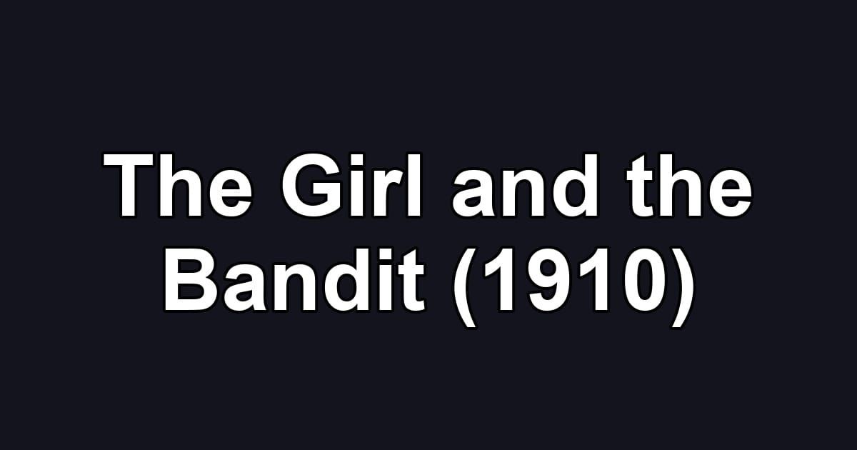 The Girl and the Bandit (1910)