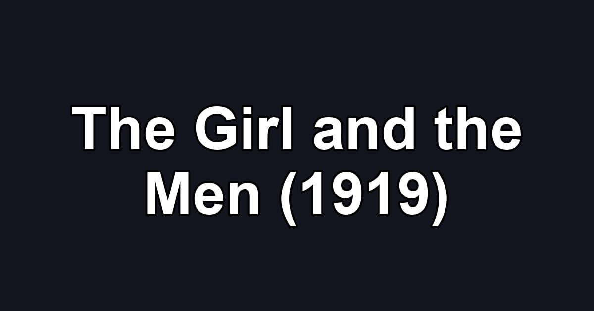 The Girl and the Men (1919)
