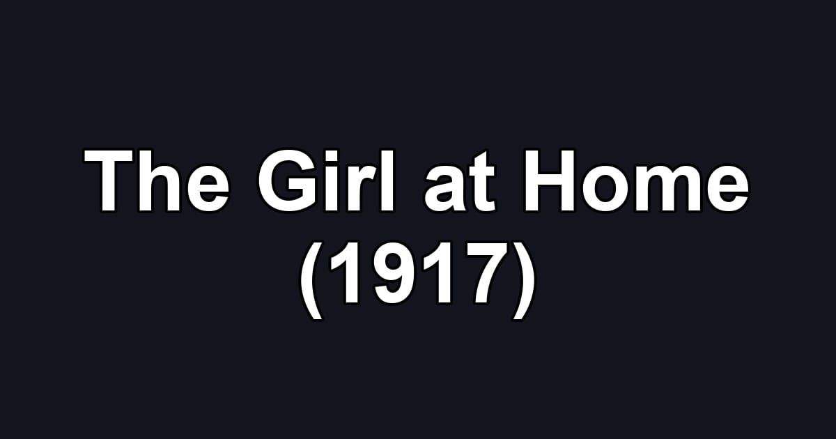 The Girl at Home (1917)