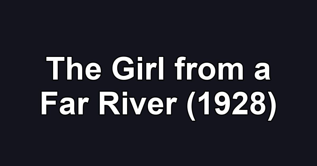 The Girl from a Far River (1928)