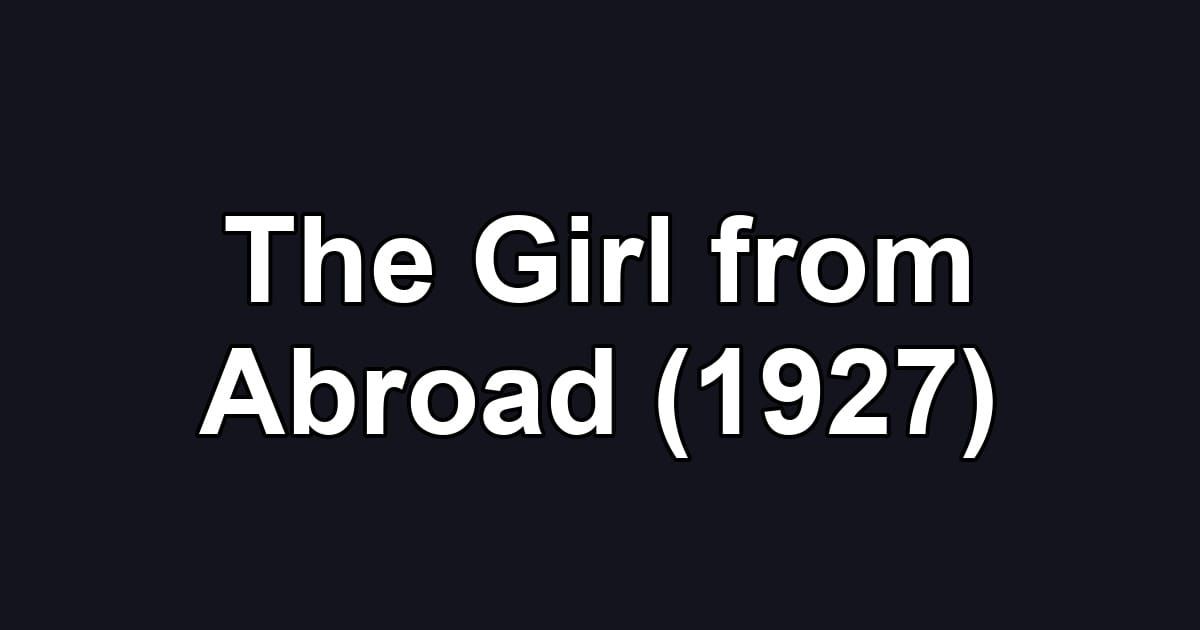 The Girl from Abroad (1927)