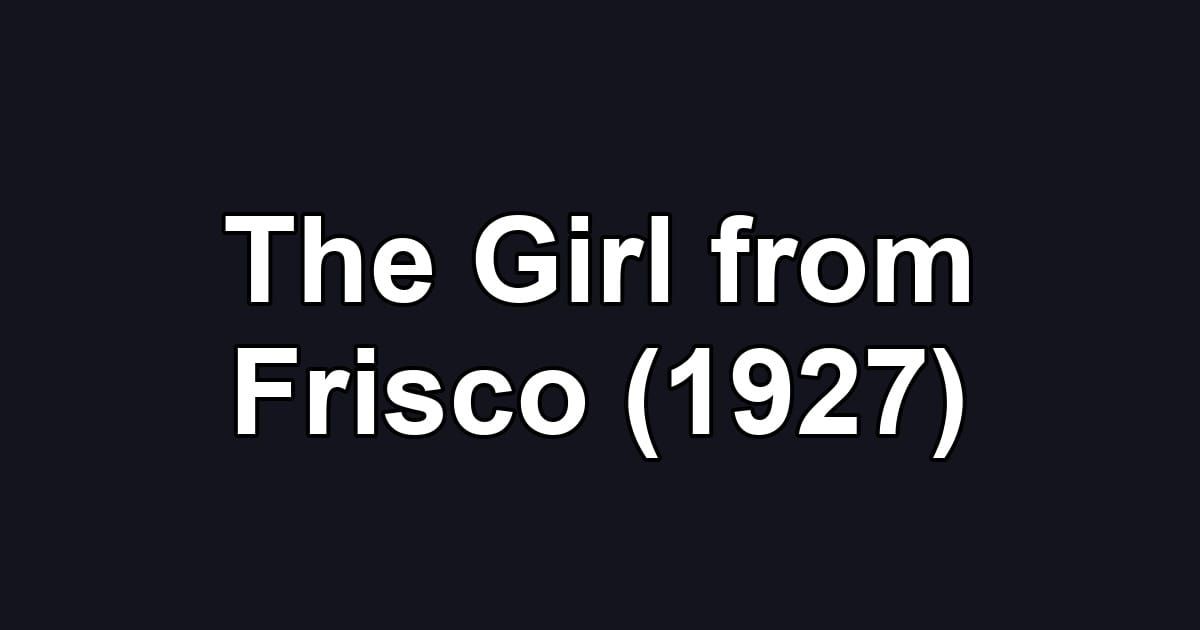 The Girl from Frisco (1927)