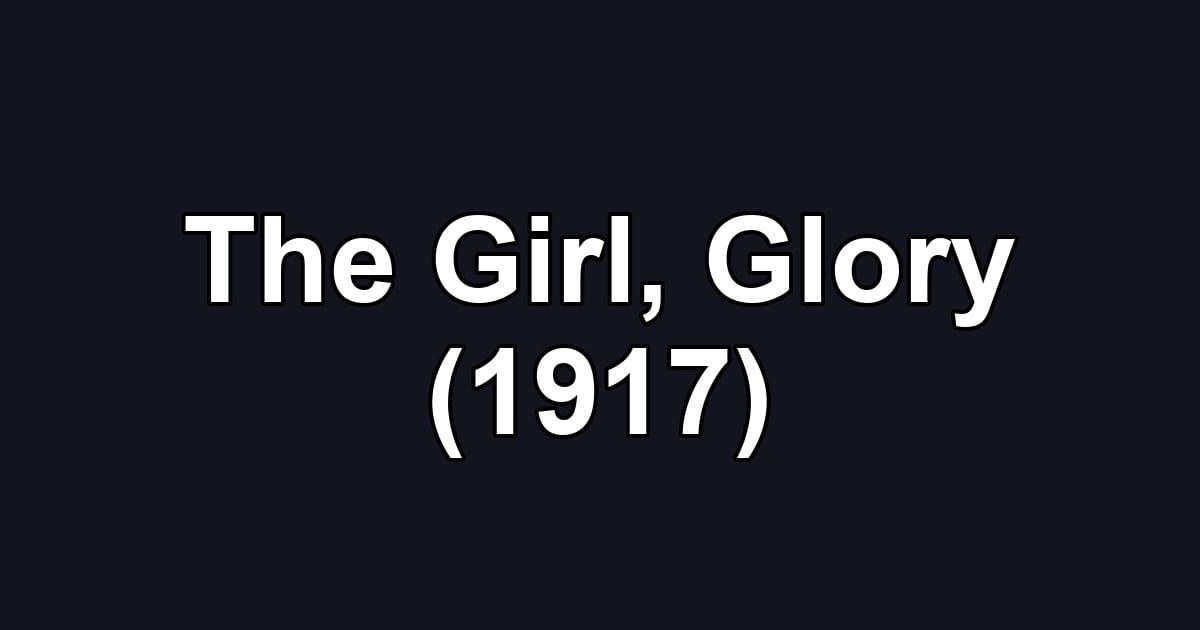 The Girl, Glory (1917)