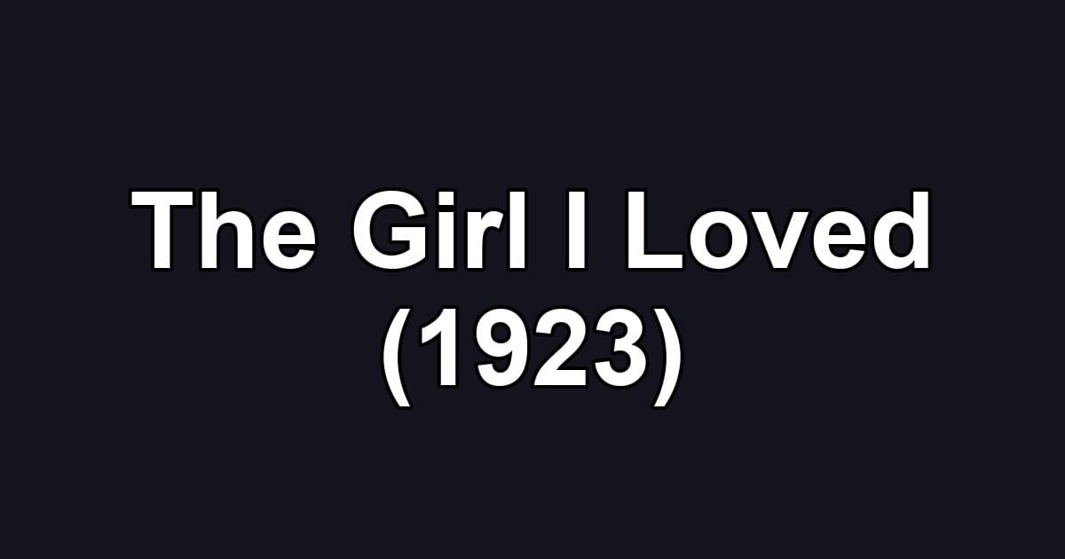 The Girl I Loved (1923)
