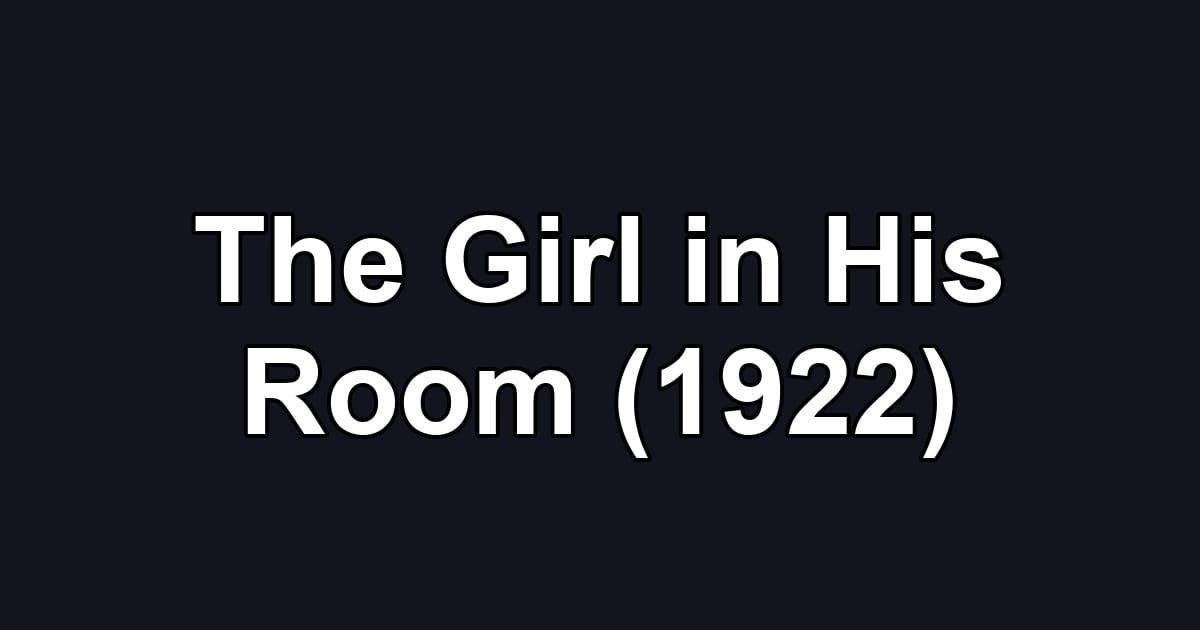 The Girl in His Room (1922)