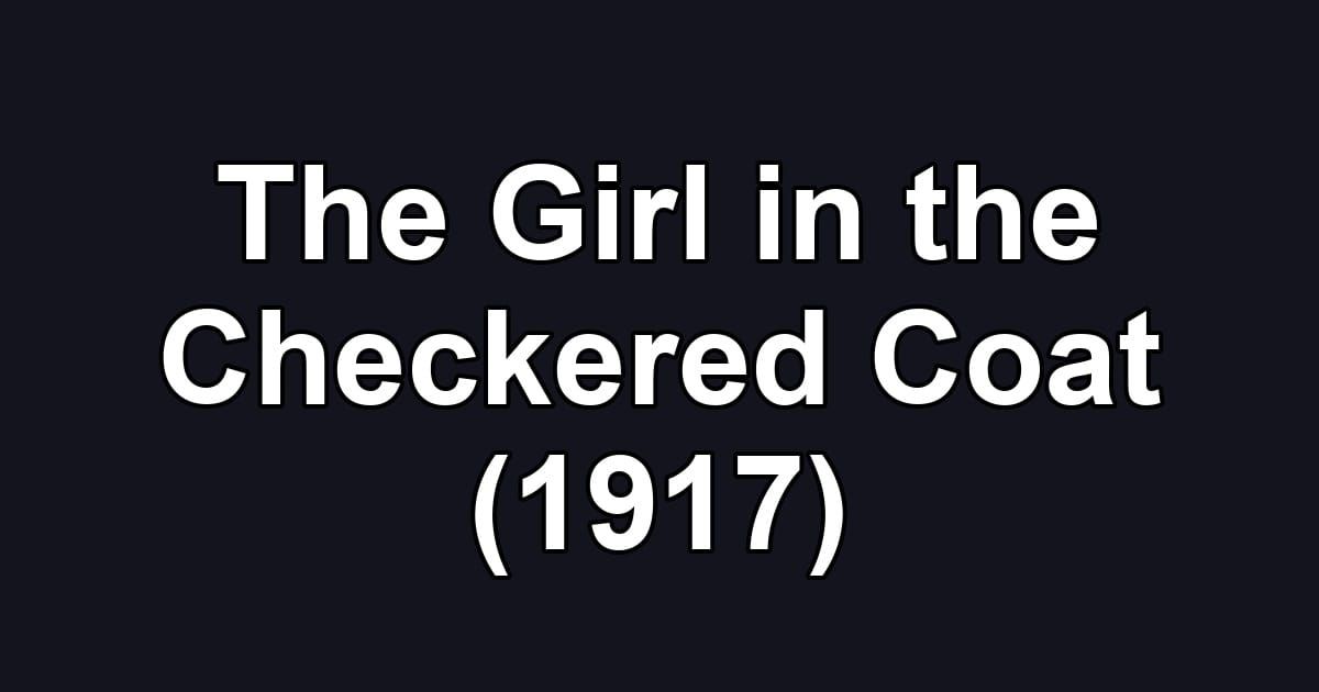The Girl in the Checkered Coat (1917)