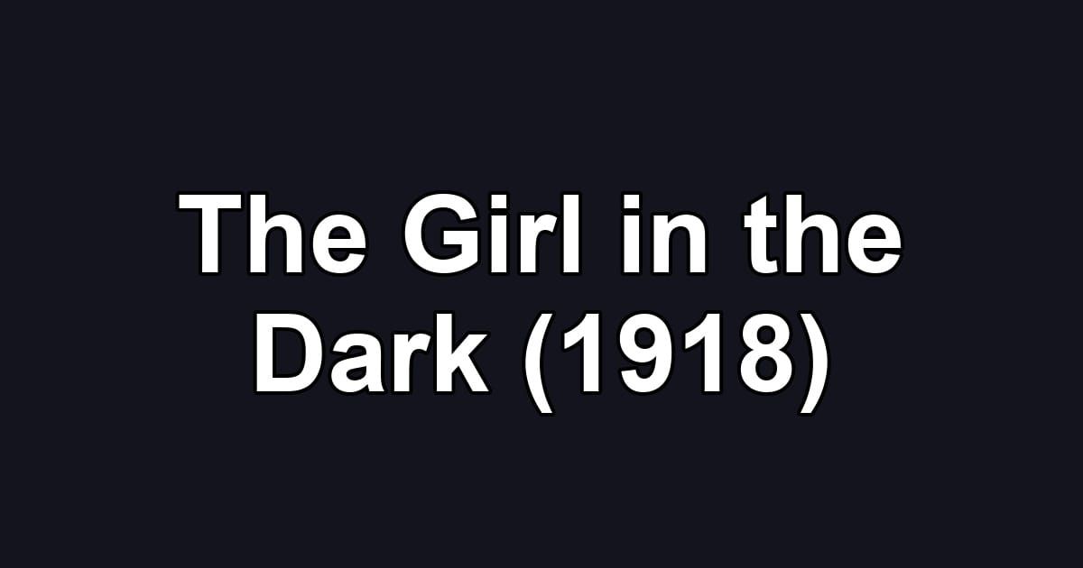 The Girl in the Dark (1918)