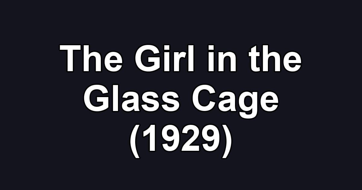 The Girl in the Glass Cage (1929)