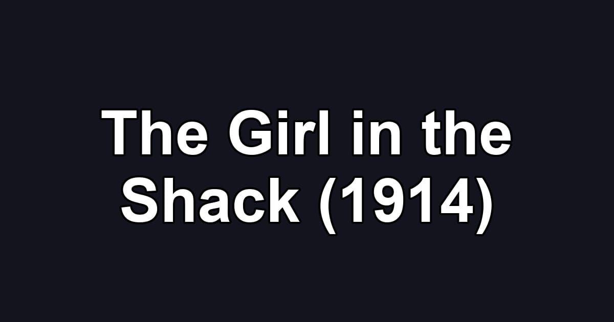 The Girl in the Shack (1914)