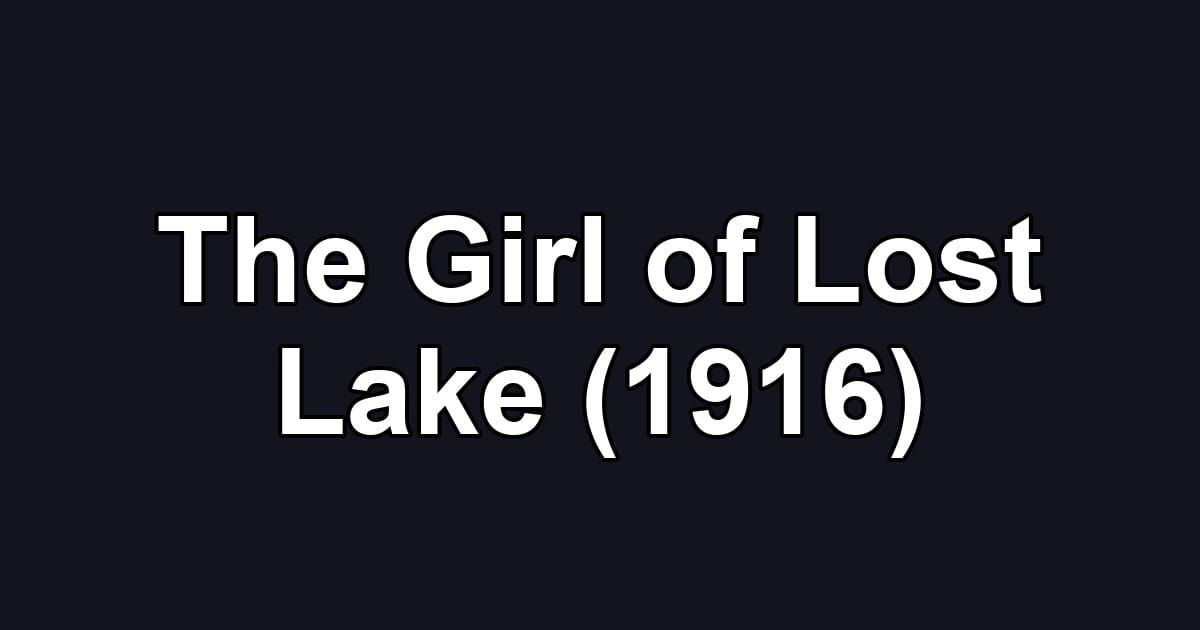 The Girl of Lost Lake (1916)
