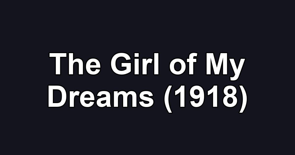 The Girl of My Dreams (1918)