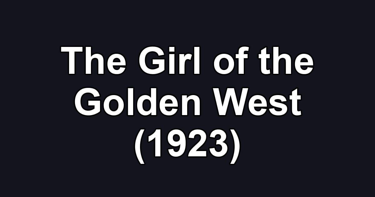 The Girl of the Golden West (1923)