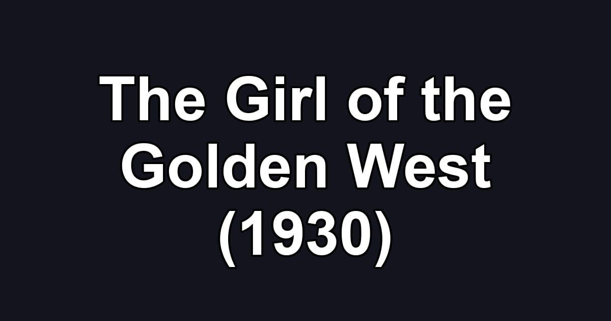 The Girl of the Golden West (1930)