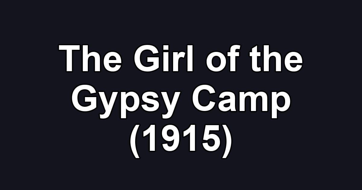 The Girl of the Gypsy Camp (1915)