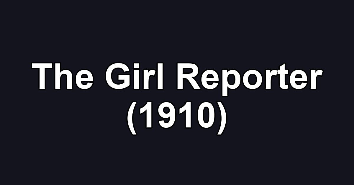 The Girl Reporter (1910)