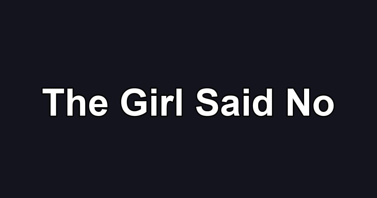 The Girl Said No