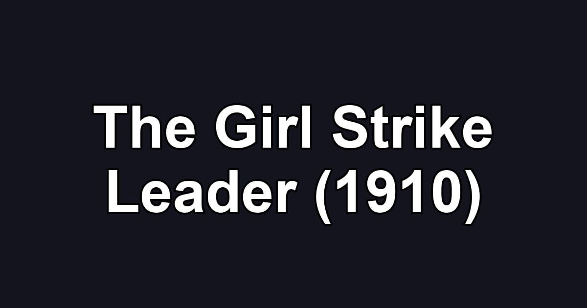 The Girl Strike Leader (1910)