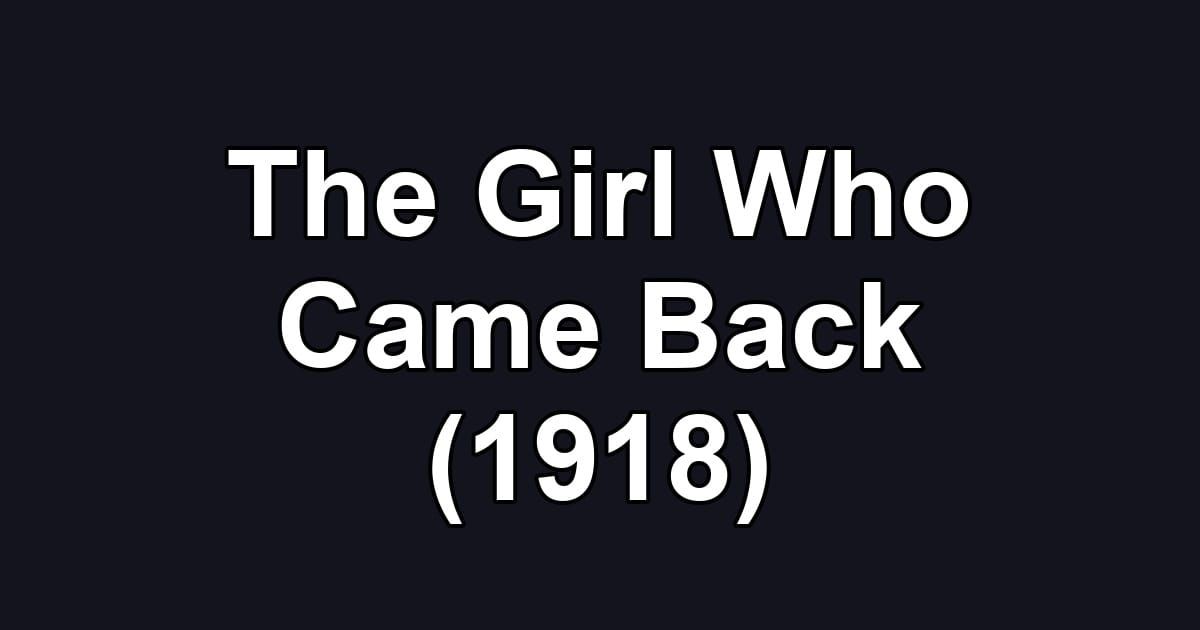 The Girl Who Came Back (1918)