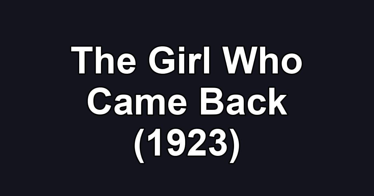 The Girl Who Came Back (1923)