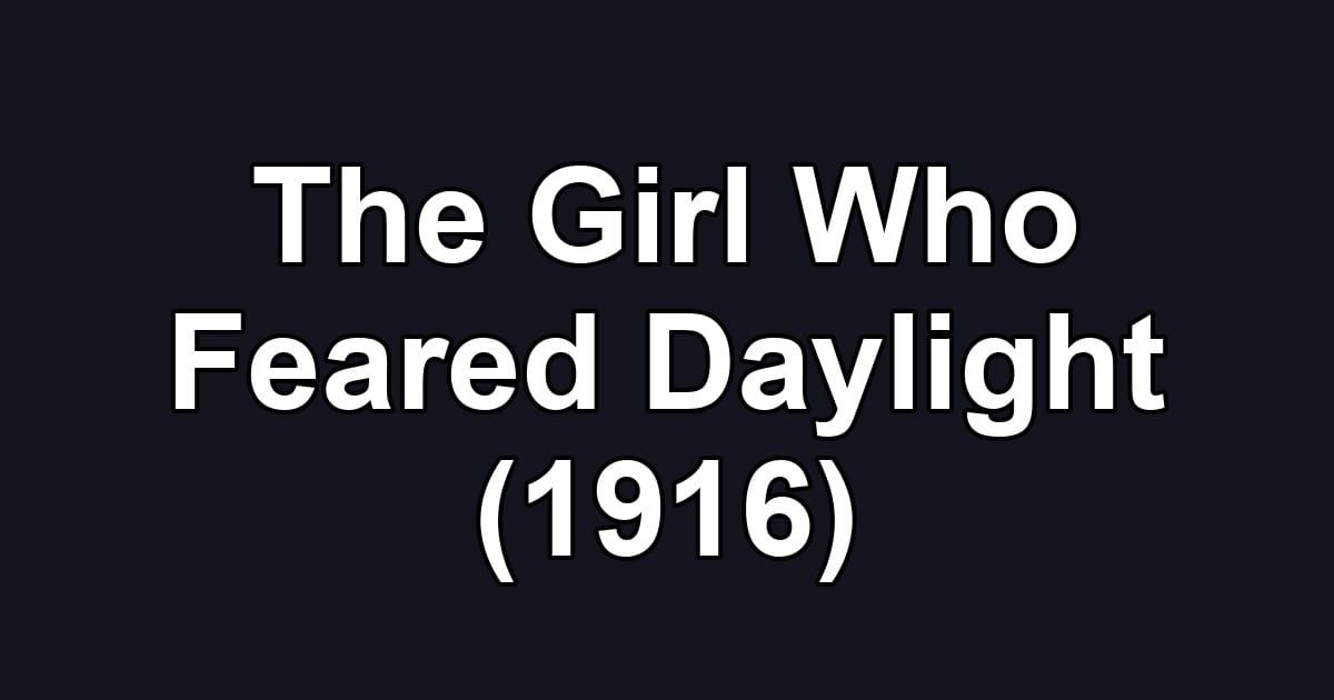 The Girl Who Feared Daylight (1916)