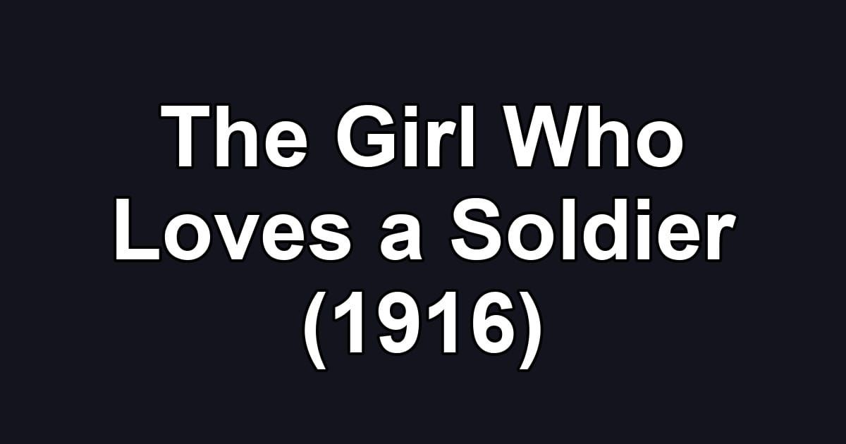 The Girl Who Loves a Soldier (1916)