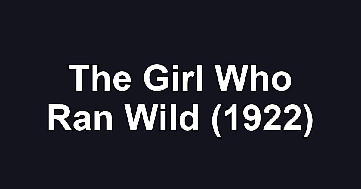 The Girl Who Ran Wild (1922)