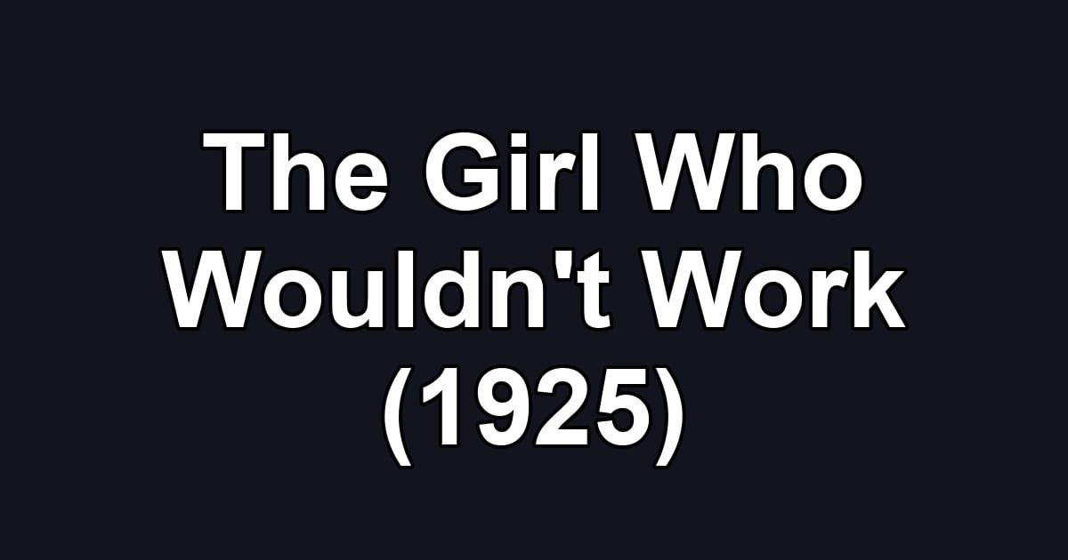 The Girl Who Wouldn't Work (1925)