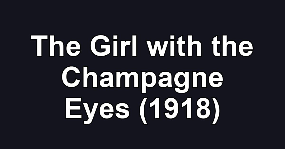 The Girl with the Champagne Eyes (1918)