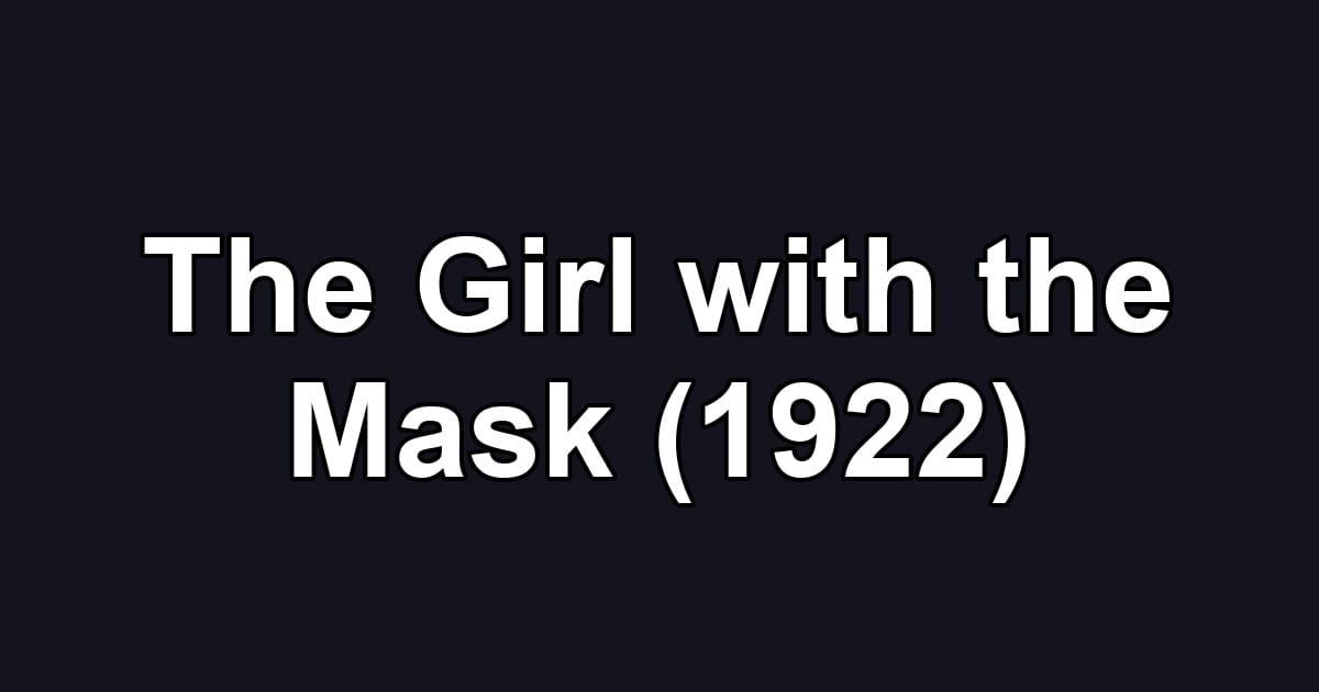 The Girl with the Mask (1922)