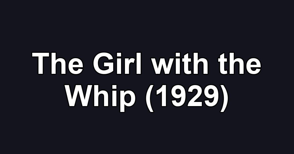 The Girl with the Whip (1929)