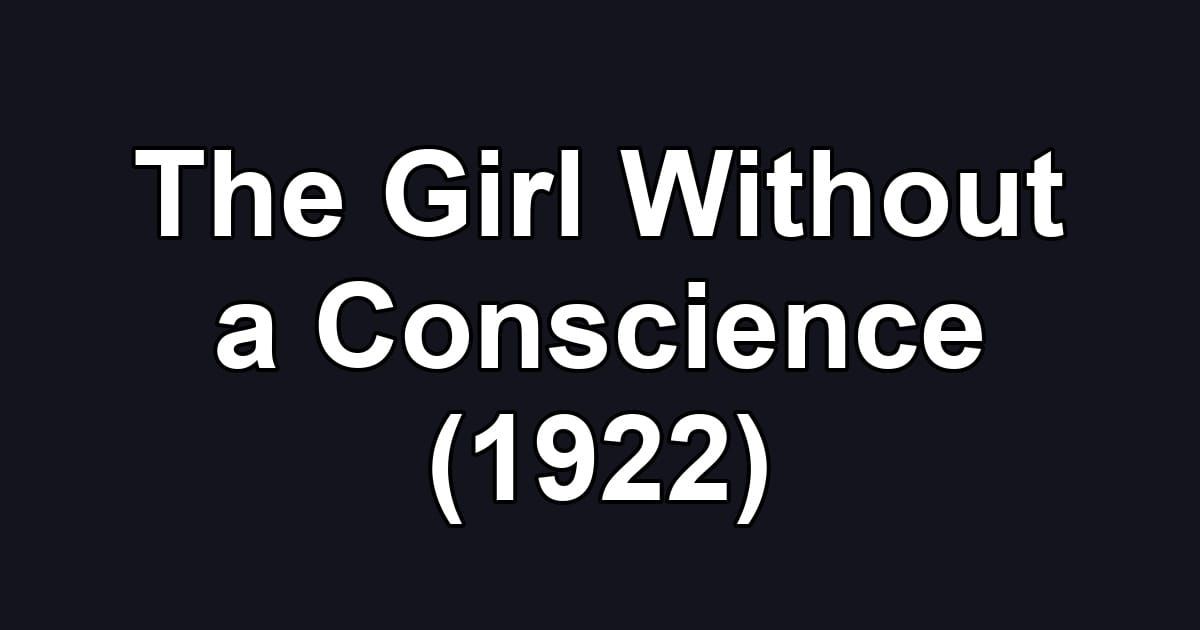 The Girl Without a Conscience (1922)