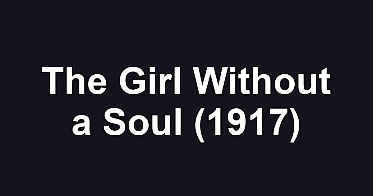 The Girl Without a Soul (1917)