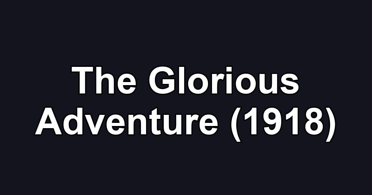 The Glorious Adventure (1918)
