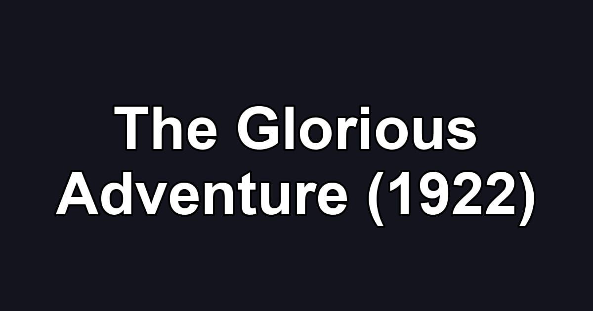 The Glorious Adventure (1922)